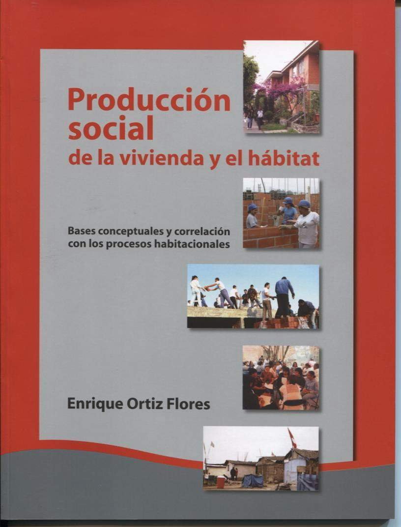 “Producción Social de la Vivienda y el Hábitat. Bases Conceptuales y Correlación con los Procesos Habitacionales”